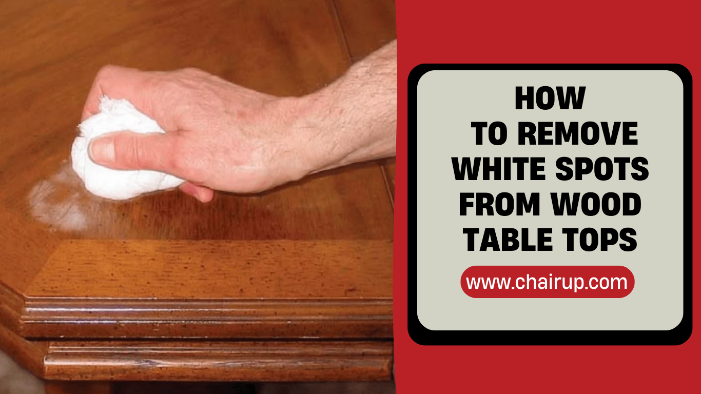 How Do You Remove White Spots from Wood Furniture