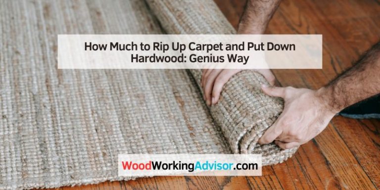How Much to Rip Up Carpet and Put Down Hardwood